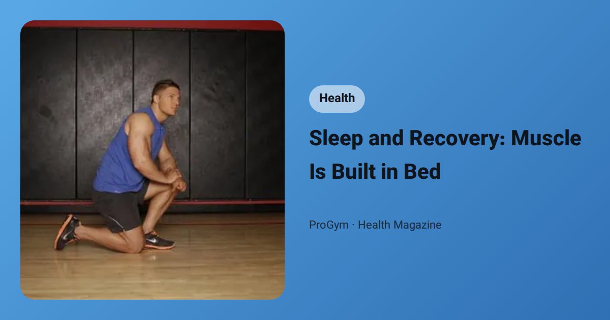 Sleep and Recovery: Muscle Is Built in Bed