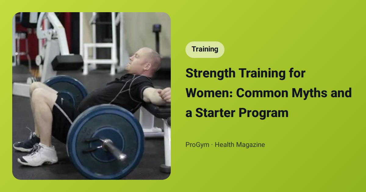 Strength Training for Women: Common Myths and a Starter Program