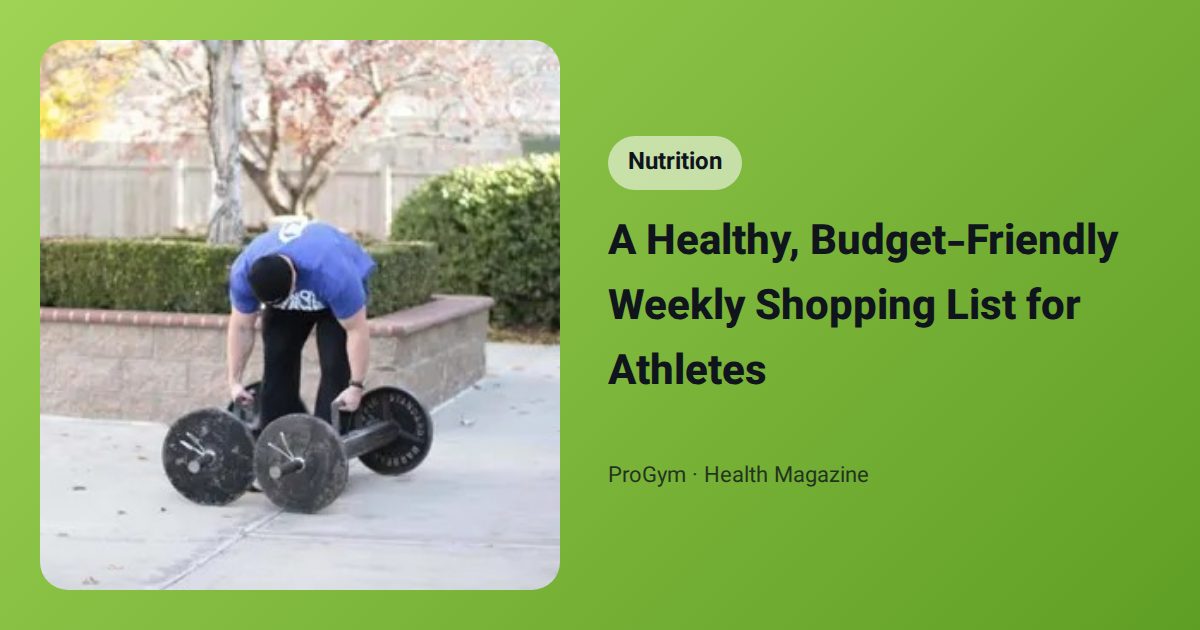 A Healthy, Budget-Friendly Weekly Shopping List for Athletes